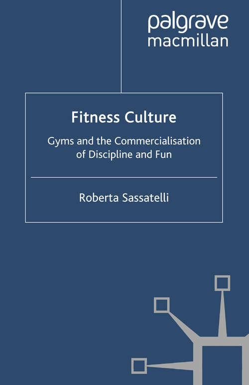 Book cover of Fitness Culture: Gyms and the Commercialisation of Discipline and Fun (2010) (Consumption and Public Life)