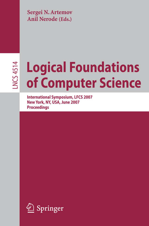 Book cover of Logical Foundations of Computer Science: International Symposium, LFCS 2007, New York, NY, USA, June 4-7, 2007, Proceedings (2007) (Lecture Notes in Computer Science #4514)