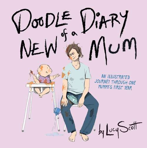 Book cover of Doodle Diary of a New Mum: An Illustrated Journey Through One Mummy's First Year