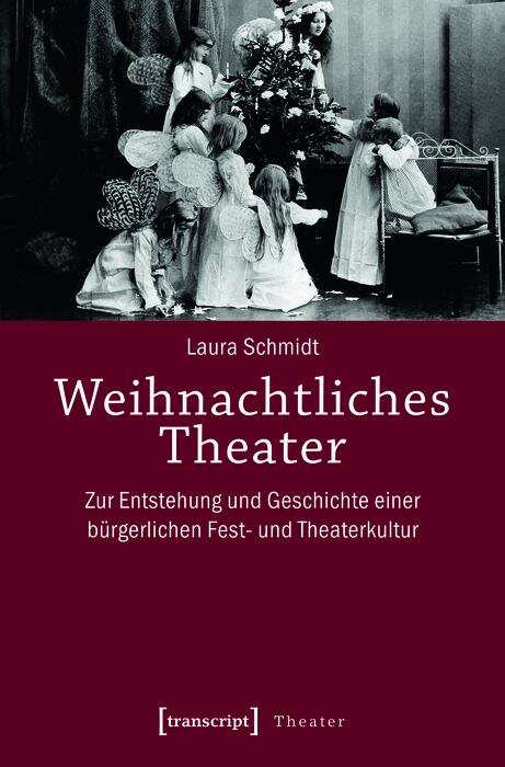 Book cover of Weihnachtliches Theater: Zur Entstehung und Geschichte einer bürgerlichen Fest- und Theaterkultur (Theater #97)