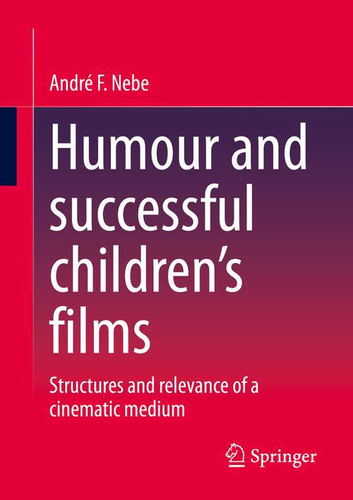 Book cover of Humour and successful children's films: Structures and relevance of a cinematic medium (1st ed. 2023)