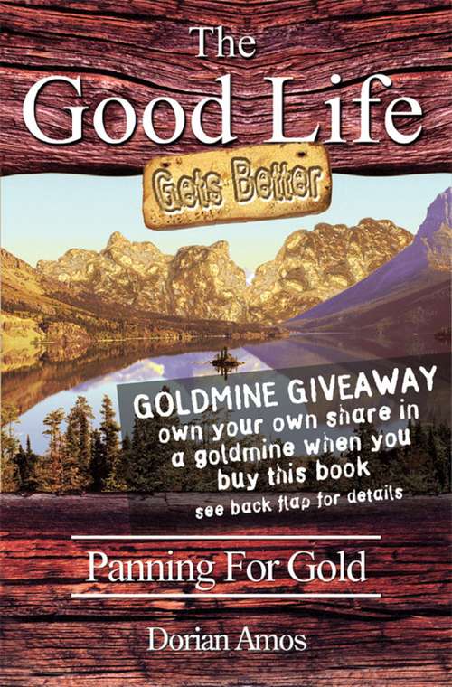 Book cover of The Good Life Gets Better: Panning for Gold