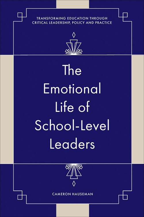 Book cover of The Emotional Life of School-Level Leaders (Transforming Education Through Critical Leadership, Policy and Practice)