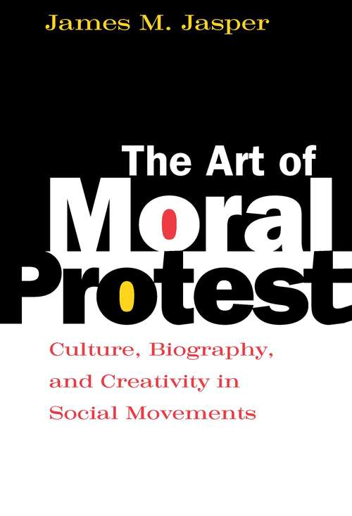 Book cover of The Art of Moral Protest: Culture, Biography, and Creativity in Social Movements