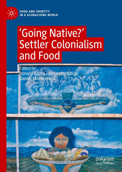 Book cover of ‘Going Native?': Settler Colonialism and Food (1st ed. 2022) (Food and Identity in a Globalising World)