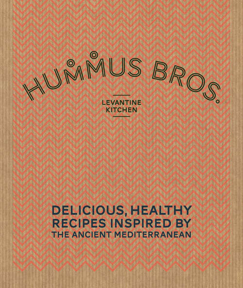 Book cover of Hummus Bros. Levantine Kitchen: Delicious, Healthy Recipes Inspired By The Ancient Mediterranean (ePub edition)