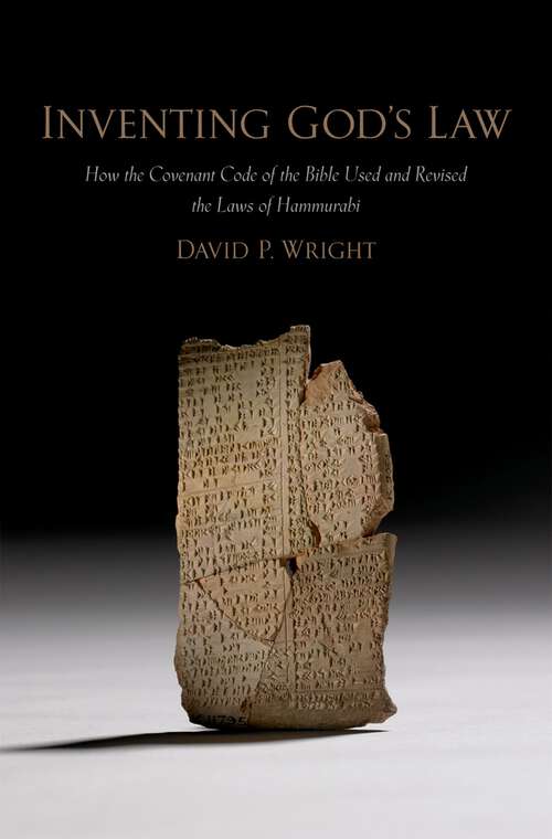 Book cover of Inventing God's Law: How the Covenant Code of the Bible Used and Revised the Laws of Hammurabi