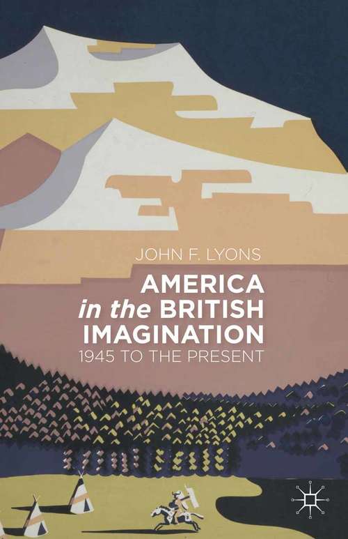 Book cover of America in the British Imagination: 1945 to the Present (2013)