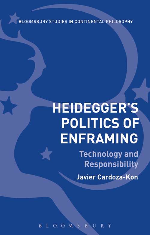 Book cover of Heidegger’s Politics of Enframing: Technology and Responsibility (Bloomsbury Studies in Continental Philosophy)