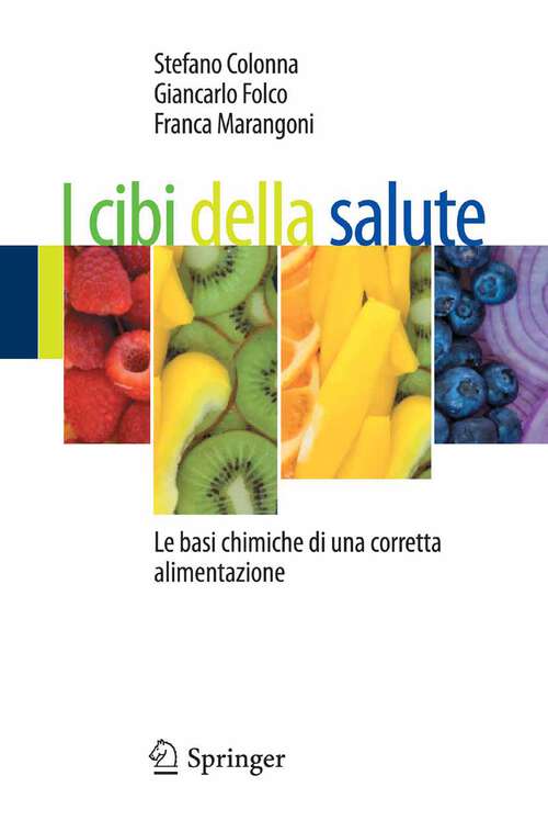 Book cover of I cibi della salute: Le basi chimiche di una corretta alimentazione (2013)