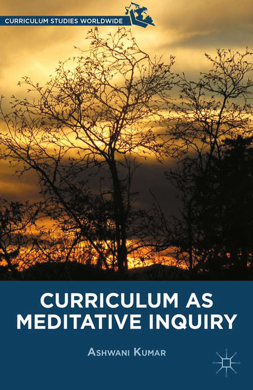 Book cover of Curriculum as Meditative Inquiry (2013) (Curriculum Studies Worldwide)