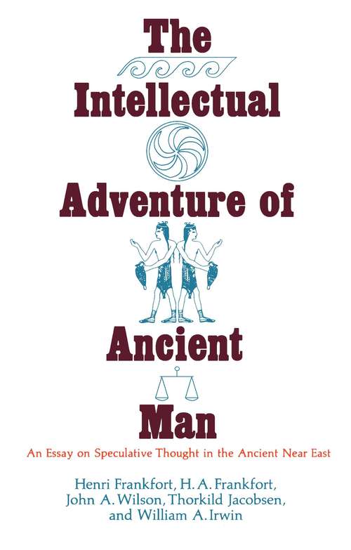 Book cover of The Intellectual Adventure of Ancient Man: An Essay of Speculative Thought in the Ancient Near East (Oriental Institute Essays)