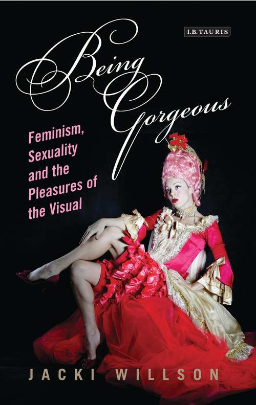 Book cover of Being Gorgeous: Feminism, Sexuality and the Pleasures of the Visual (International Library of Cultural Studies)