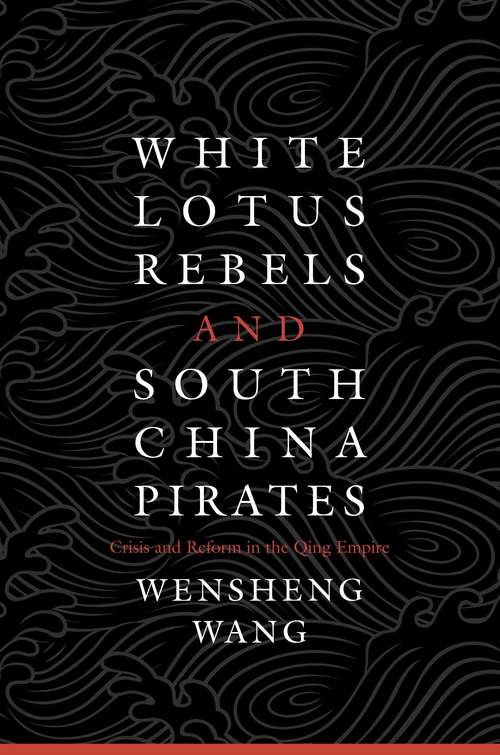 Book cover of White Lotus Rebels and South China Pirates: Crisis And Reform In The Qing Empire