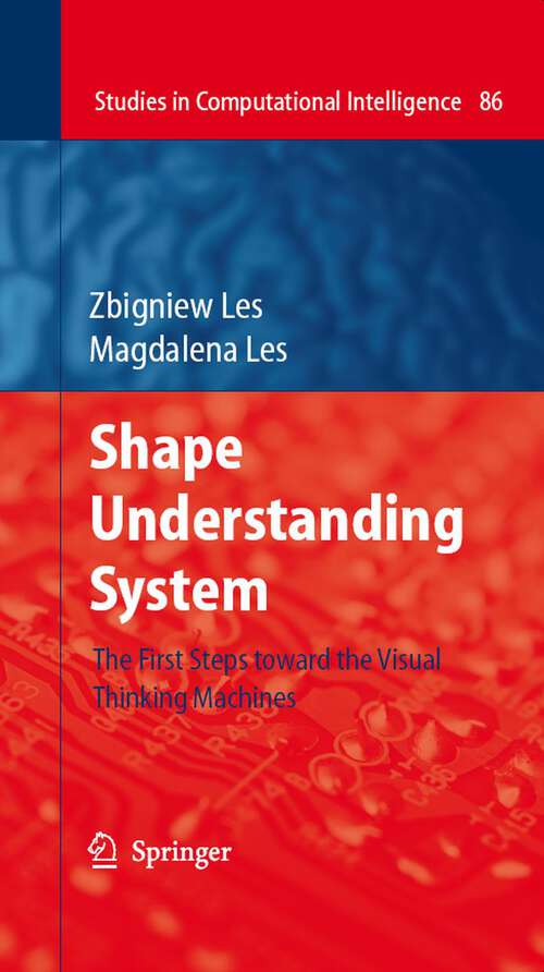 Book cover of Shape Understanding System: The First Steps toward the Visual Thinking Machines (2008) (Studies in Computational Intelligence #86)