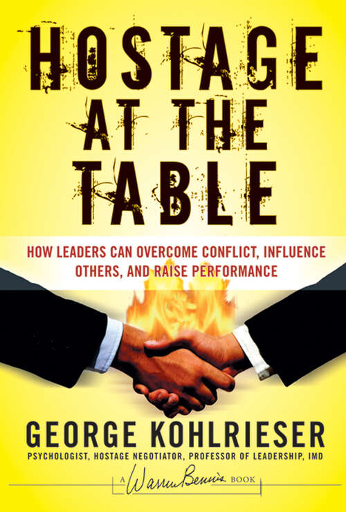 Book cover of Hostage at the Table: How Leaders Can Overcome Conflict, Influence Others, and Raise Performance (2) (J-B Warren Bennis Series #145)