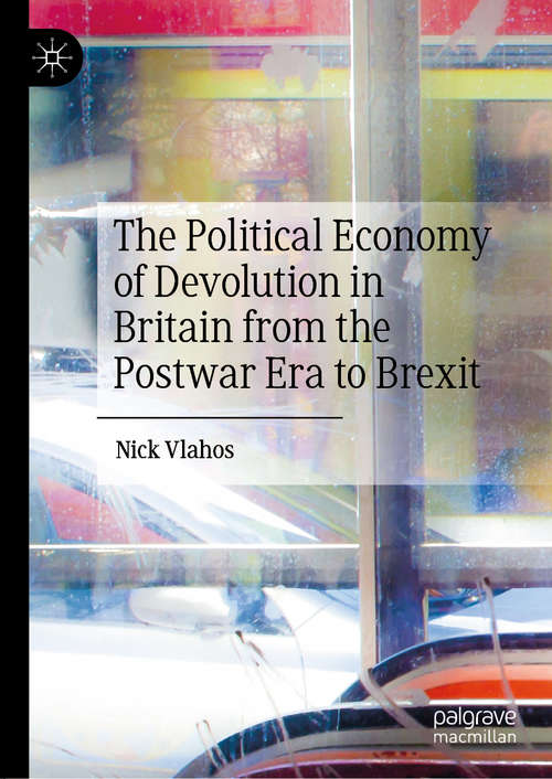 Book cover of The Political Economy of Devolution in Britain from the Postwar Era to Brexit (1st ed. 2020)