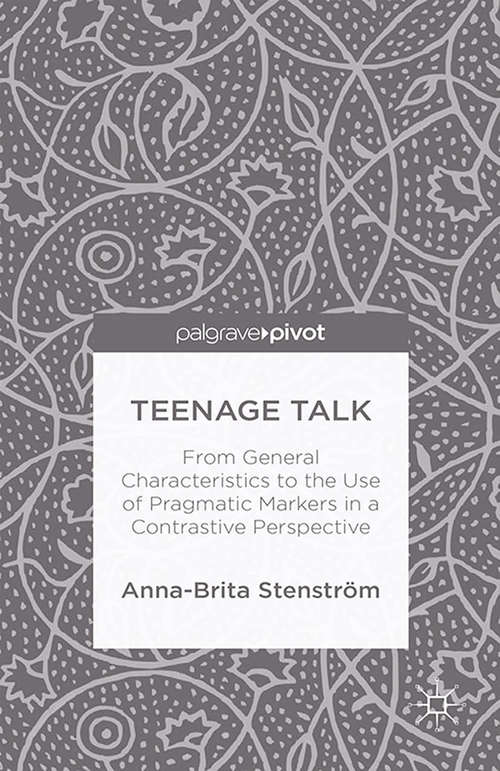 Book cover of Teenage Talk: From General Characteristics to the Use of Pragmatic Markers in a Contrastive Perspective (2014)