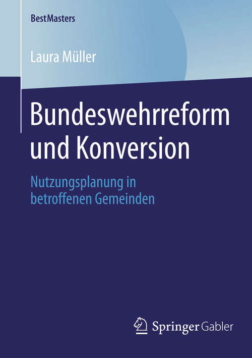 Book cover of Bundeswehrreform und Konversion: Nutzungsplanung in betroffenen Gemeinden (2014) (BestMasters)