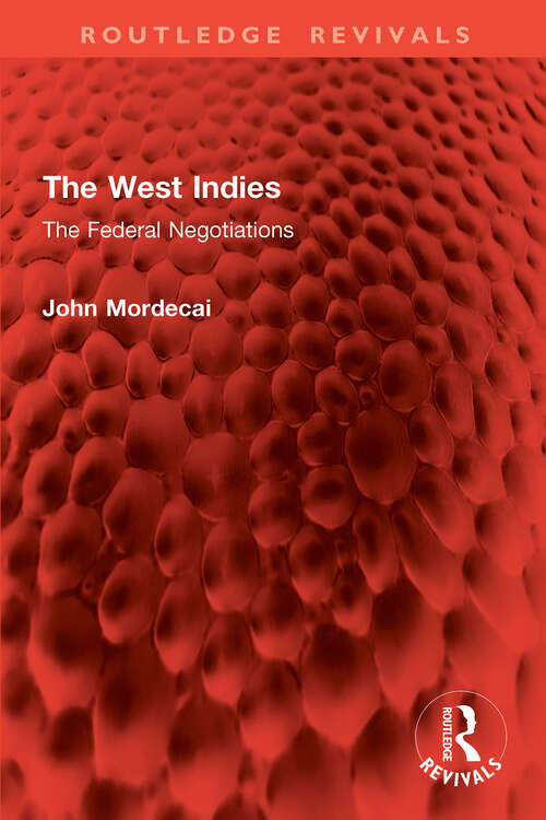 Book cover of The West Indies: The Federal Negotiations (Routledge Revivals)