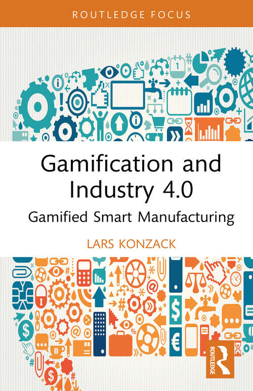 Book cover of Gamification and Industry 4.0: Gamified Smart Manufacturing (Routledge Advances in Production and Operations Management)