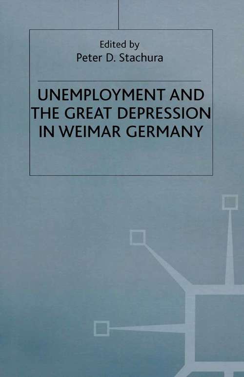 Book cover of Unemployment and the Great Depression in Weimar Germany (1st ed. 1986)