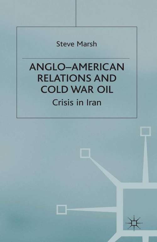 Book cover of Anglo-American Relations and Cold War Oil: Crisis in Iran (2003) (Cold War History)