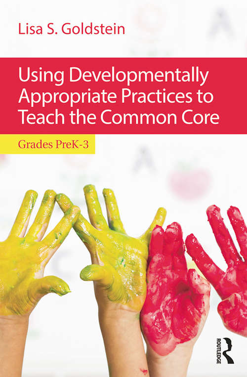 Book cover of Using Developmentally Appropriate Practices to Teach the Common Core: Grades PreK–3