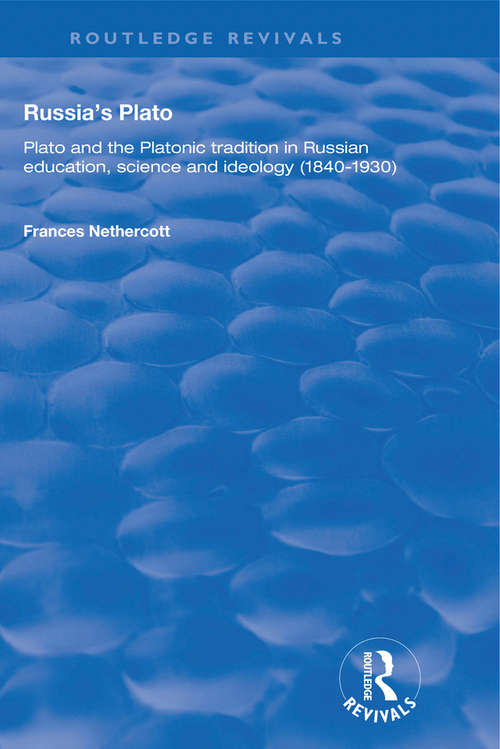 Book cover of Russia's Plato: Plato and the Platonic Tradition in Russian Education, Science and Ideology (1840–1930) (Routledge Revivals)