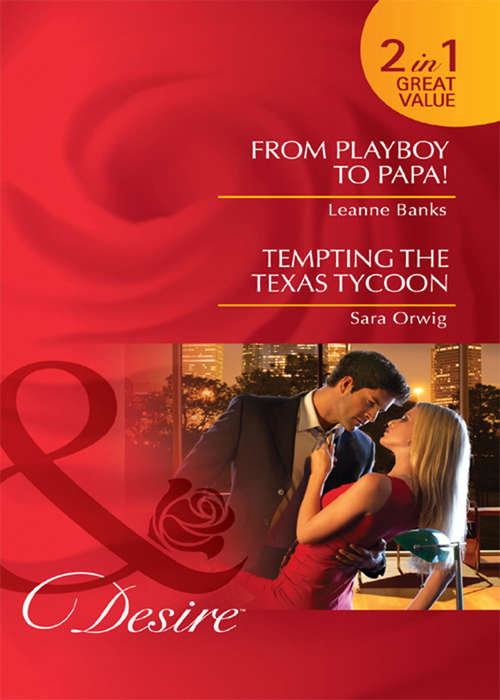 Book cover of From Playboy to Papa! / Tempting the Texas Tycoon (Mills & Boon Desire): Tempting The Texas Tycoon (ePub First edition)