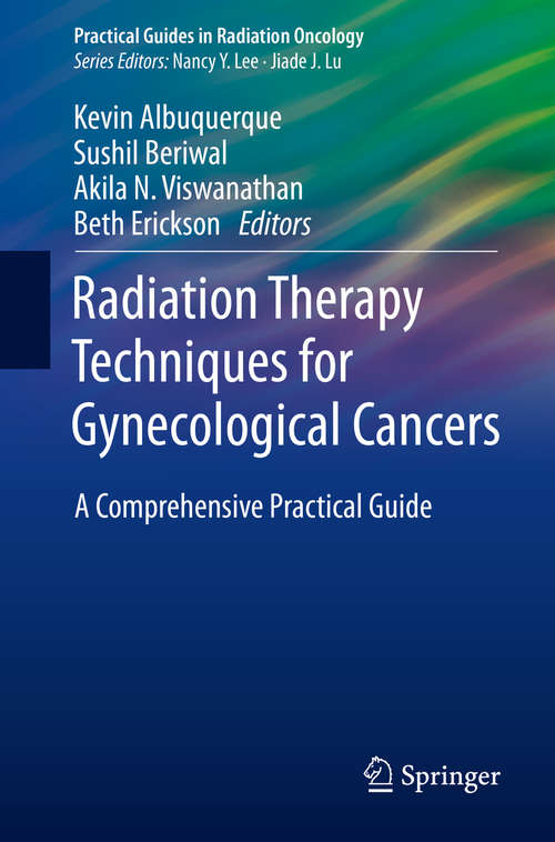 Book cover of Radiation Therapy Techniques  for Gynecological Cancers: A Comprehensive Practical Guide (1st ed. 2019) (Practical Guides in Radiation Oncology)