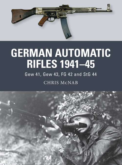Book cover of German Automatic Rifles 1941–45: Gew 41, Gew 43, FG 42 and StG 44 (Weapon)