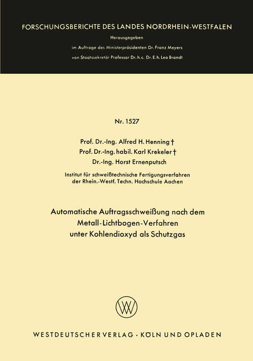 Book cover of Automatische Auftragsschweißung nach dem Metall-Lichtbogen-Verfahren unter Kohlendioxyd als Schutzgas (1966) (Forschungsberichte des Landes Nordrhein-Westfalen #1527)