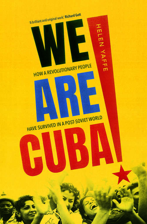 Book cover of We Are Cuba!: How a Revolutionary People Have Survived in a Post-Soviet World