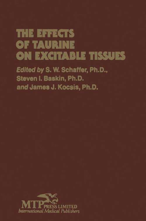 Book cover of The Effects of Taurine on Excitable Tissues: Proceedings of the 21st Annual A. N. Richards Symposium of the Physiological Society of Philadelphia, Valley Forge, Pennsylvania, April 23–24, 1979 (1981) (Monographs of the Physiological Society of Philadelphia #7)