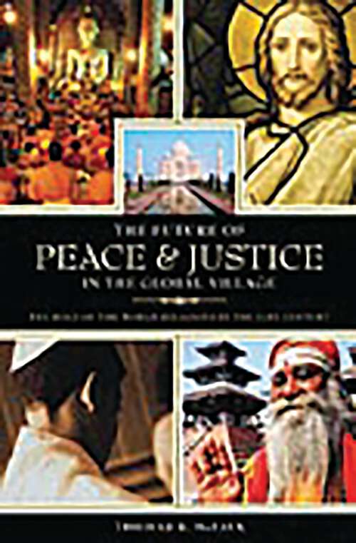 Book cover of The Future of Peace and Justice in the Global Village: The Role of the World Religions in the Twenty-first Century
