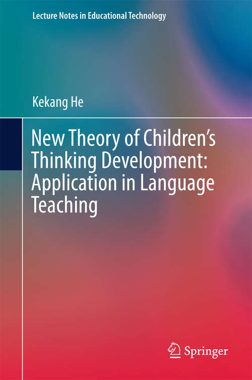 Book cover of New Theory of Children’s Thinking Development: Application in Language Teaching (1st ed. 2016) (Lecture Notes in Educational Technology)