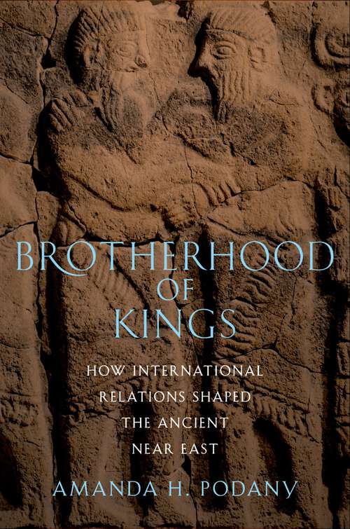 Book cover of Brotherhood of Kings: How International Relations Shaped the Ancient Near East