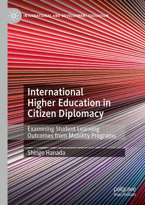Book cover of International Higher Education in Citizen Diplomacy: Examining Student Learning Outcomes from Mobility Programs (1st ed. 2022) (International and Development Education)