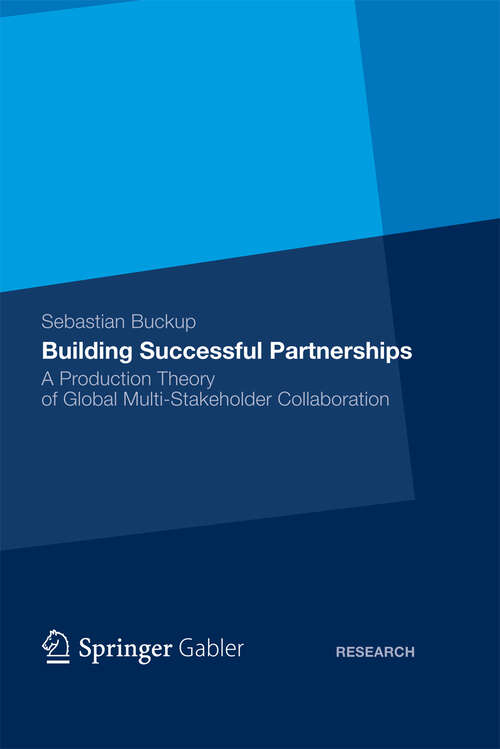 Book cover of Building Successful Partnerships: A Production Theory of Global Multi-Stakeholder Collaboration (2012)