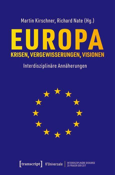 Book cover of Europa - Krisen, Vergewisserungen, Visionen: Interdisziplinäre Annäherungen (K'Universale - Interdisziplinäre Diskurse zu Fragen der Zeit #8)