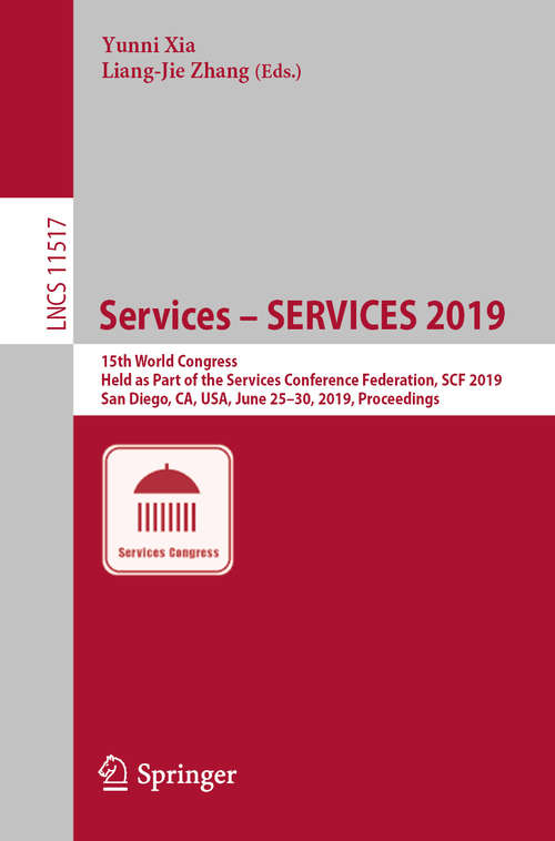 Book cover of Services – SERVICES 2019: 15th World Congress, Held as Part of the Services Conference Federation, SCF 2019, San Diego, CA, USA, June 25–30, 2019, Proceedings (1st ed. 2019) (Lecture Notes in Computer Science #11517)