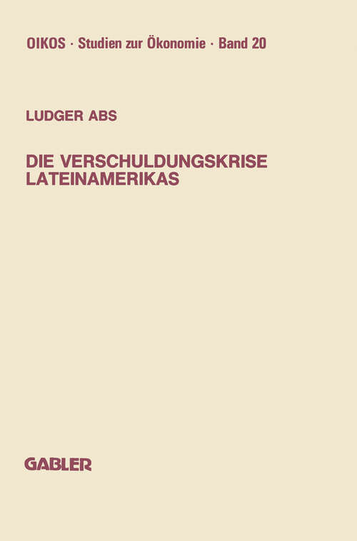 Book cover of Die Verschuldungskrise Lateinamerikas (1988) (Oikos Studien zur Ökonomie)