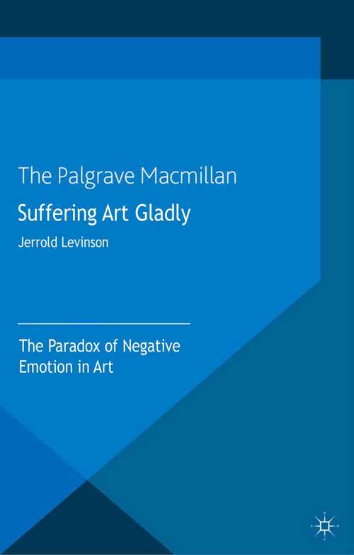 Book cover of Suffering Art Gladly: The Paradox of Negative Emotion in Art (2014)