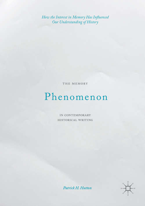 Book cover of The Memory Phenomenon in Contemporary Historical Writing: How the Interest in Memory Has Influenced Our Understanding of History (1st ed. 2015)