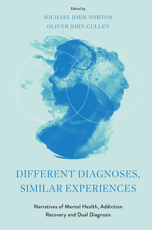 Book cover of Different Diagnoses, Similar Experiences: Narratives of Mental Health, Addiction Recovery and Dual Diagnosis