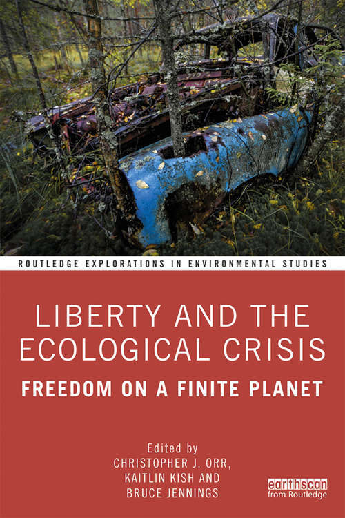 Book cover of Liberty and the Ecological Crisis: Freedom on a Finite Planet (Routledge Explorations in Environmental Studies #1)