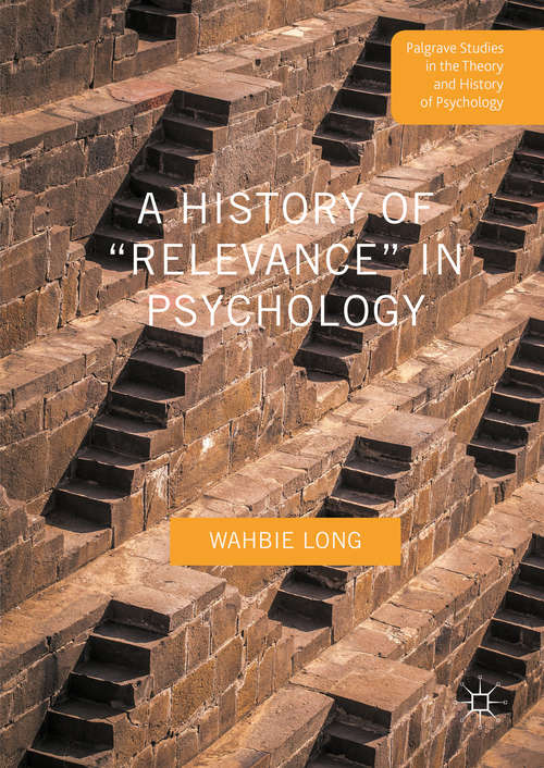 Book cover of A History of “Relevance” in Psychology (1st ed. 2016) (Palgrave Studies in the Theory and History of Psychology)