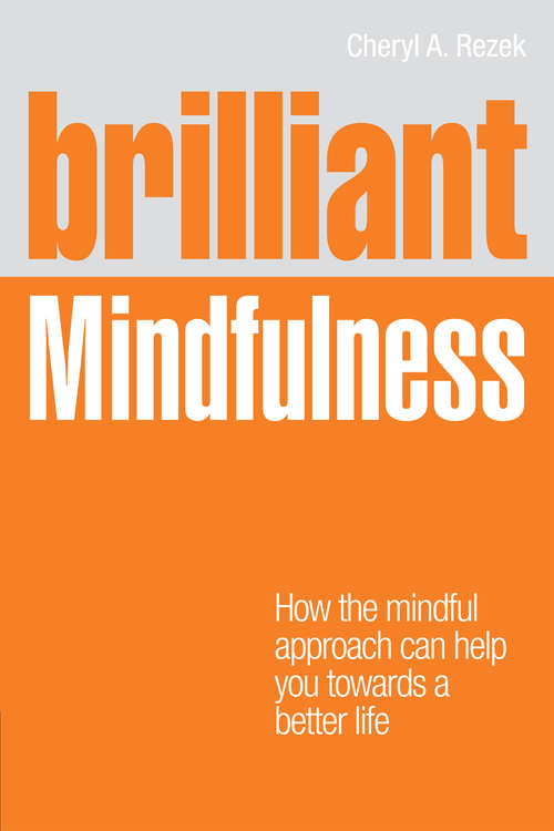 Book cover of Brilliant Mindfulness: How the mindful approach can help you towards a better life (Brilliant Lifeskills)