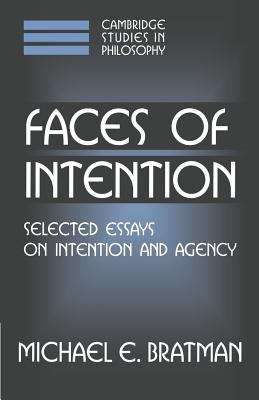 Book cover of Faces of Intention: Selected Essays on Intention and Agency (PDF) (Cambridge Studies In Philosophy Ser.)